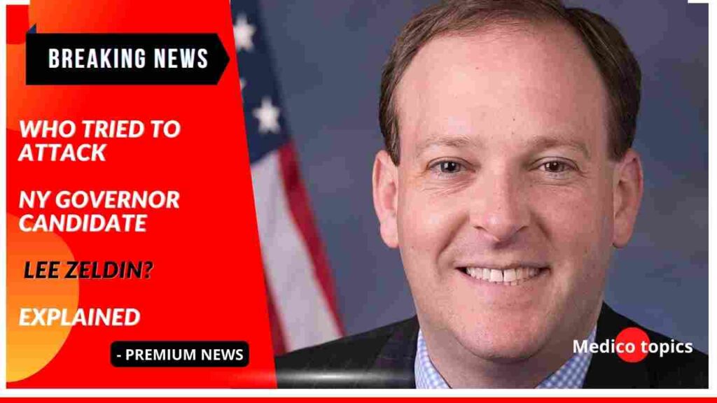 Who tried to attack NY governor candidate Lee Zeldin? Explained