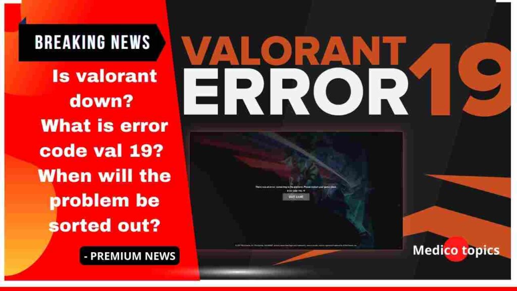 What is error code val 19? When will the problem sorted out?