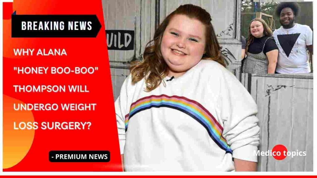 Why Alana "Honey BooBoo" Thompson will undergo Weight loss surgery?