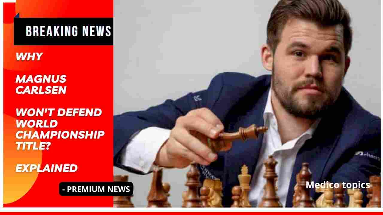 Let's see Why Magnus Carlsen Won't Defend World Championship Title? Explained