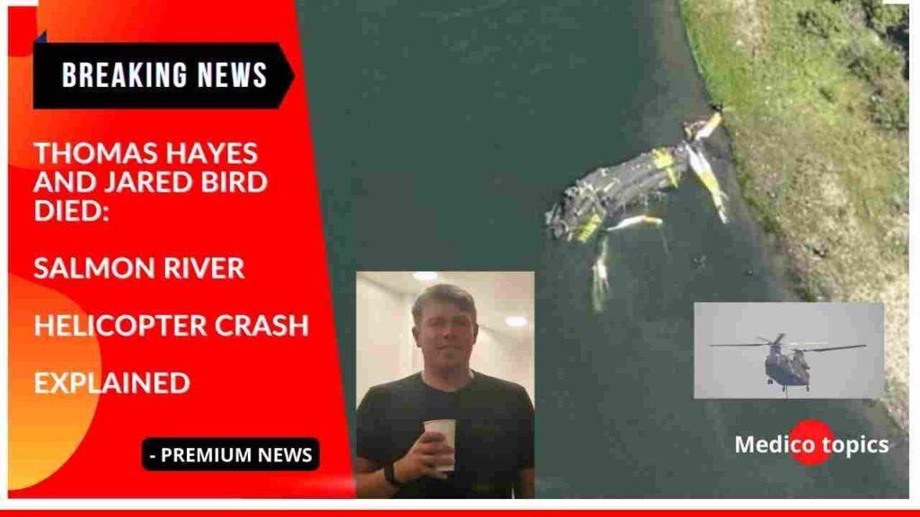 Thomas Hayes and Jared Bird died Salmon River Helicopter Crash Explained
