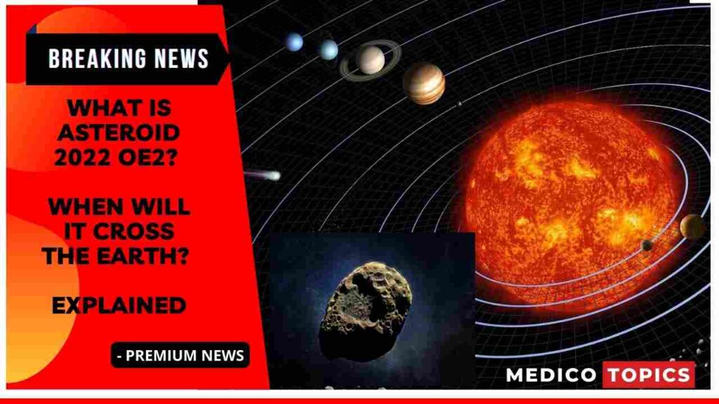 Apakah asteroid 2022 OE2?  Bilakah ia akan menyeberangi Bumi?  Diterangkan