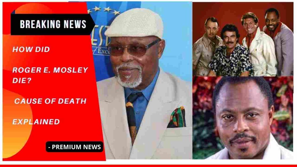 How did Roger E. Mosley die? cause of death Explained