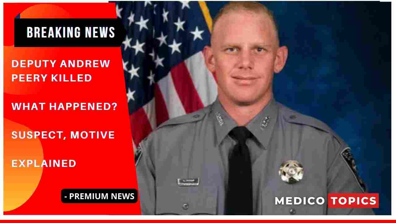 Deputy Andrew Peery killed: What happened? Suspect, Motive Explained