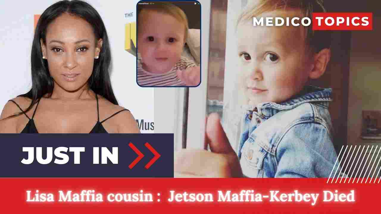 How did Jetson Maffia-Kerbey die? Lisa Maffia cousin Cause of death
