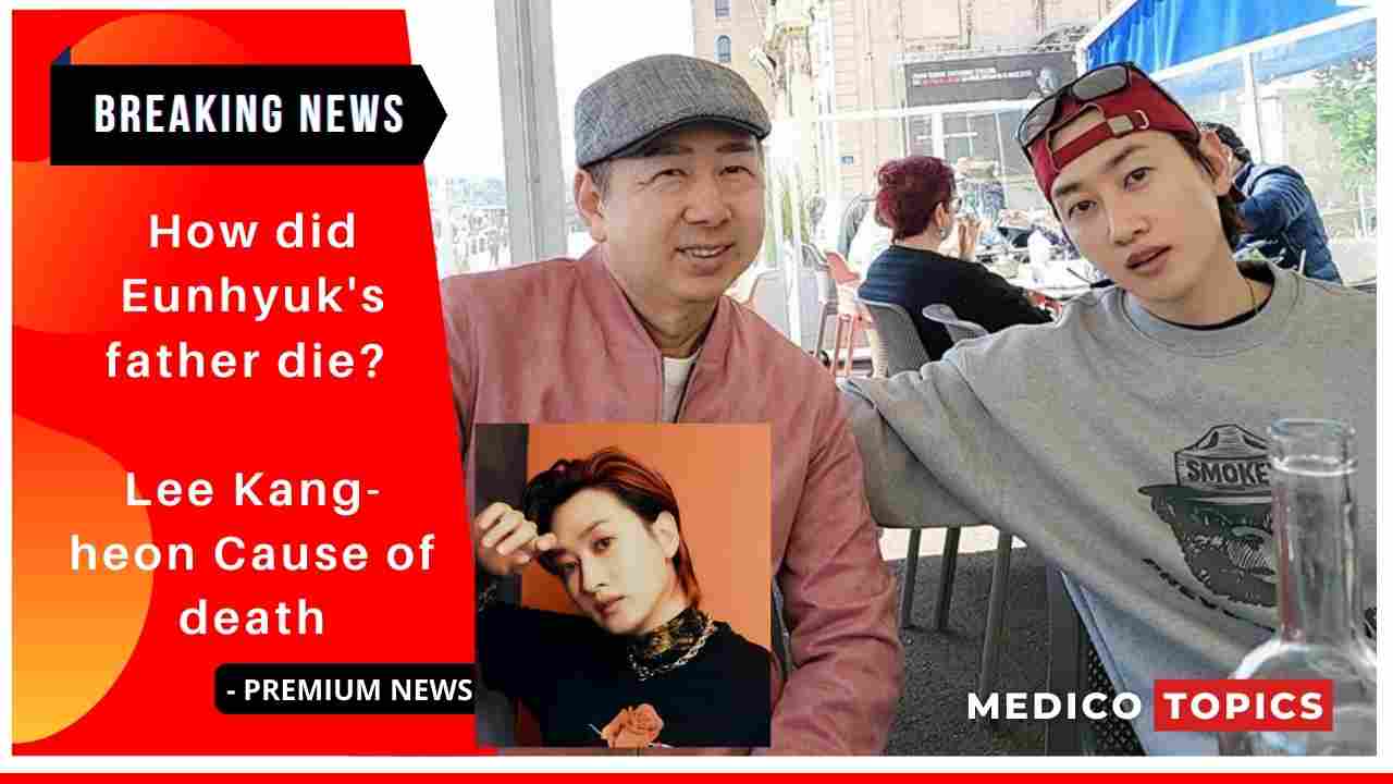 How did Eunhyuk's father die? Lee Kang-heon Cause of death