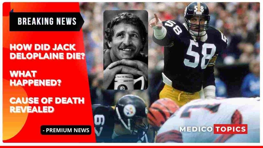 How did Jack Deloplaine die? Ex Pittsburgh Steelers Cause of death