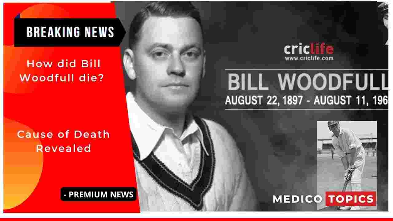 How did Bill Woodfull die? Cause of Death Revealed