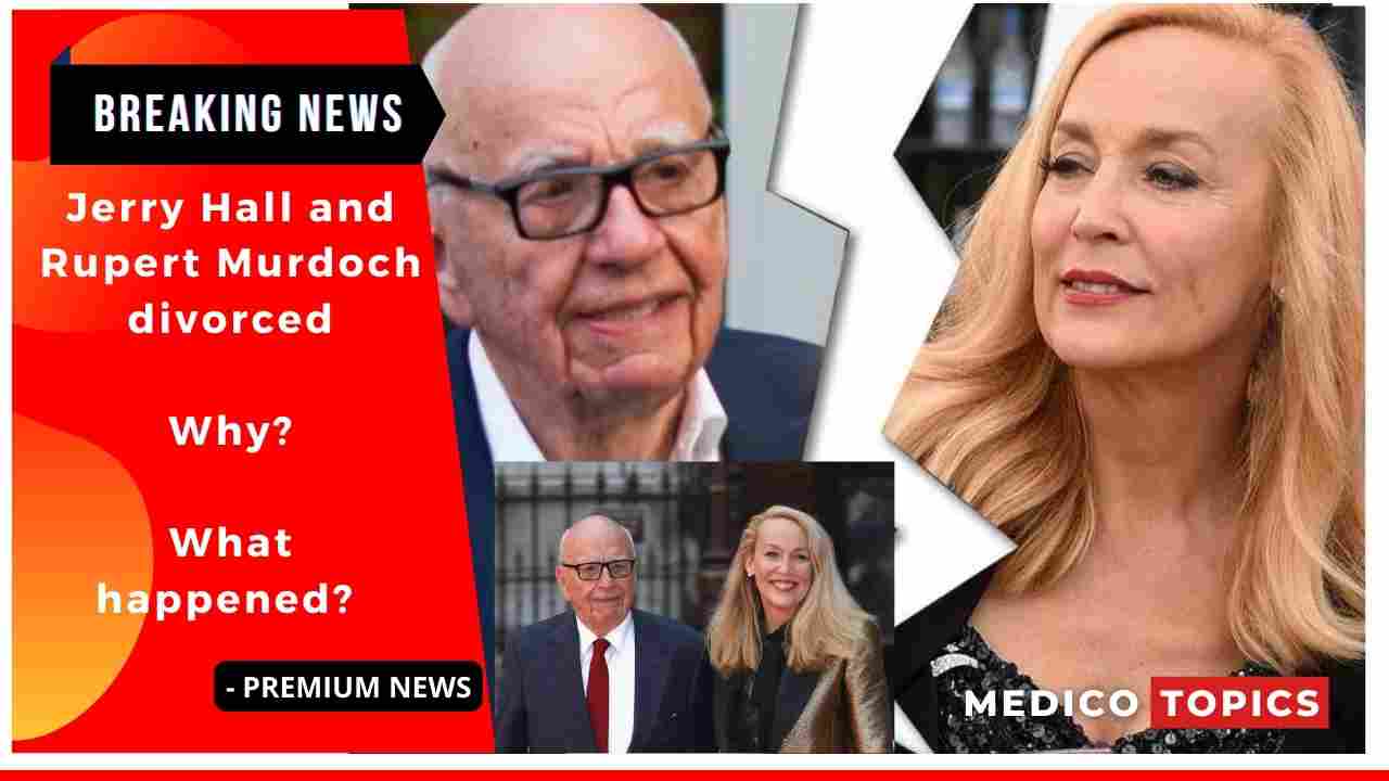 Jerry Hall and Rupert Murdoch divorced: Why? What happened?