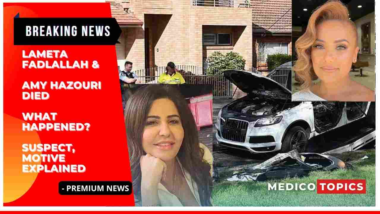 Lameta Fadlallah & Amy Hazouri died: What happened? Suspect, Motive Explained