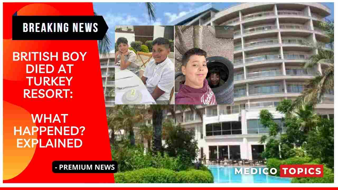 British boy died at Turkey resort: What happened? Explained