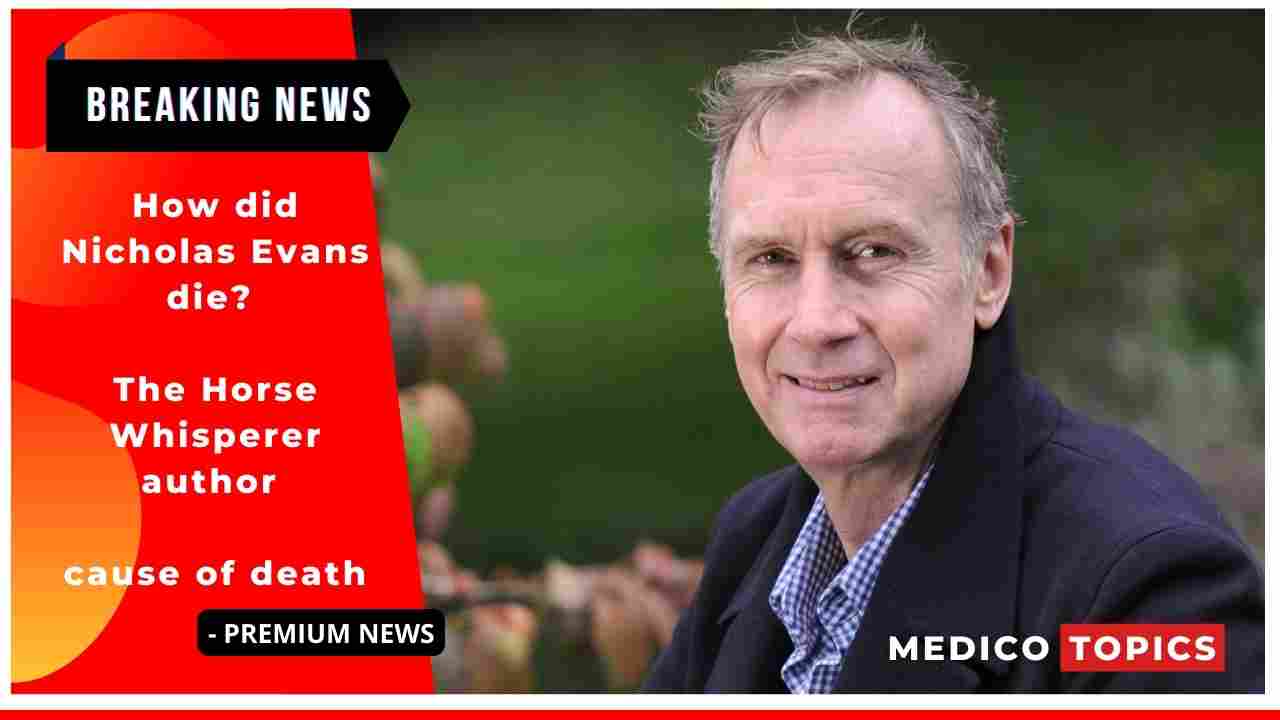 How did Nicholas Evans die? The Horse Whisperer author cause of death