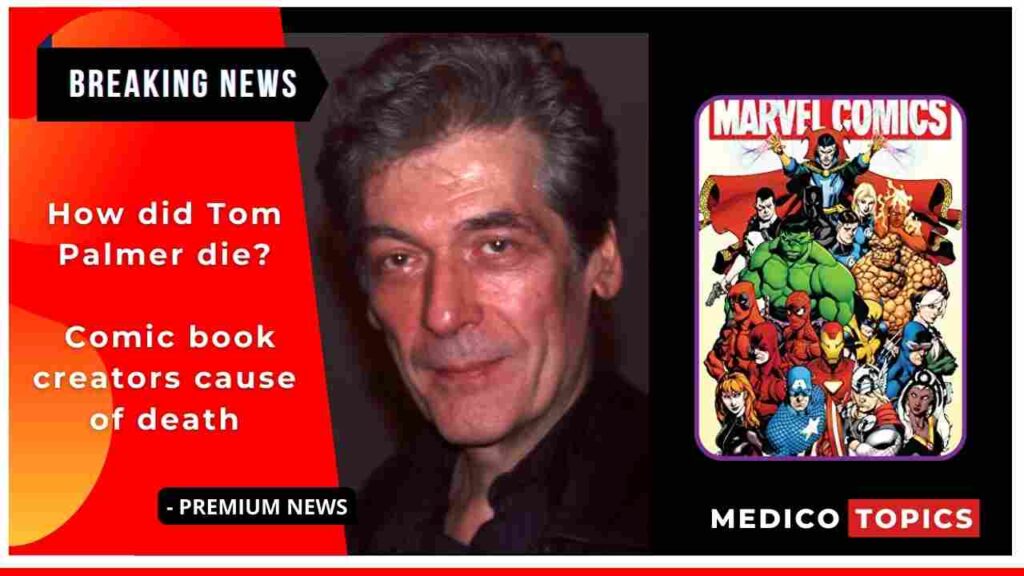 How did Tom Palmer die? Comic book creators cause of death