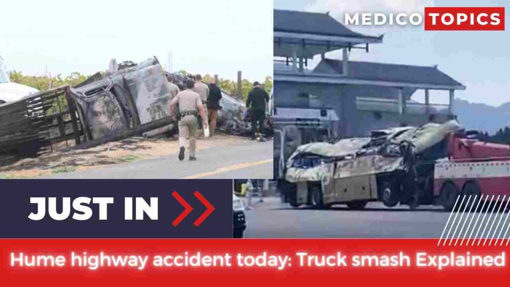 Hume highway accident today What happened? Truck smash Explained