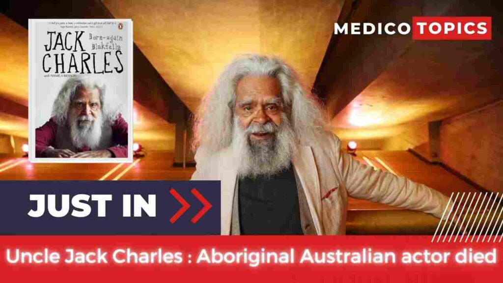 How did Jack Charles die? Aboriginal Australian actor cause of death Revealed
