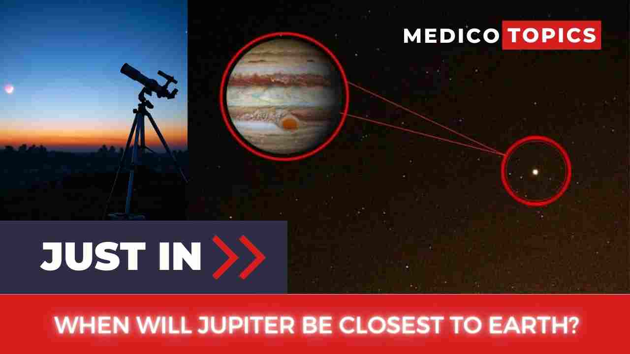 When will jupiter be closest to earth? What time is it? Everything