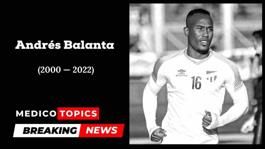 How did Andres Balanta die Colombian midfielder cause of death Explained 