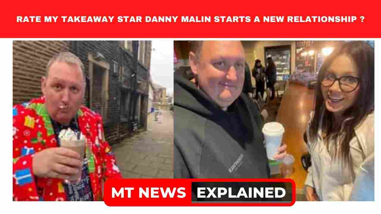 Rate My Takeaway You tube star Danny Malin announced on Facebook by posting a photo with a girl saying that he is now in a relationship with her.